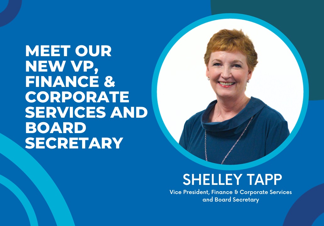 Meet our new Vice President, Finance and Corporate Services, and Board secretary: Shelley Tapp.